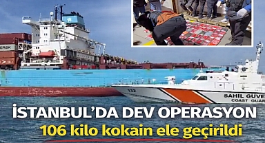 İstanbul’da dev operasyon: 106 kilo kokain ele geçirildi