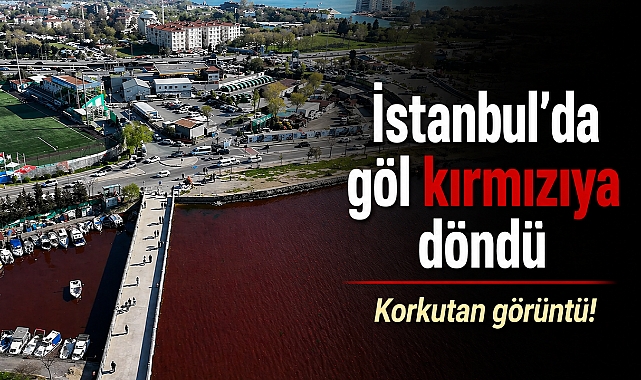 İstanbul’da göl kırmızıya döndü: Korkutan görüntü