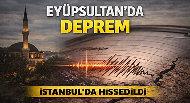 İstanbul'da hissedildi, Eyüpsultan'da deprem!