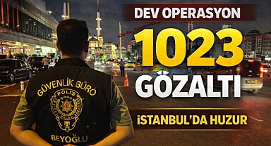 İstanbul’da huzur operasyonu: 1023 kişi gözaltında