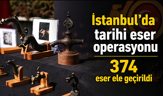 İstanbul’da tarihi eser operasyonu: 374 eser ele geçirildi