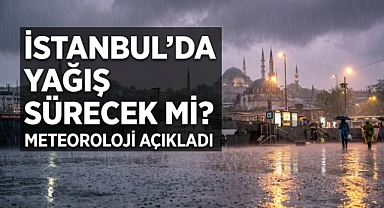 İstanbul’da yağış sürecek mi? Meteoroloji açıkladı