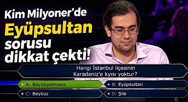 Kim Milyoner’de Eyüpsultan sorusu dikkat çekti