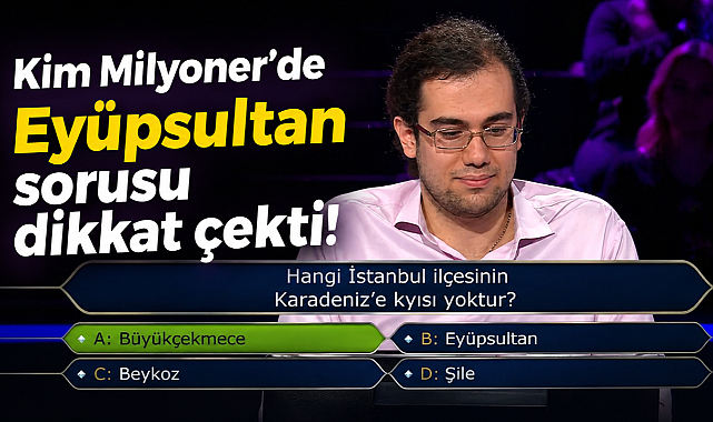 Kim Milyoner’de Eyüpsultan sorusu dikkat çekti
