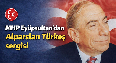 MHP Eyüpsultan'dan Alparslan Türkeş sergisi