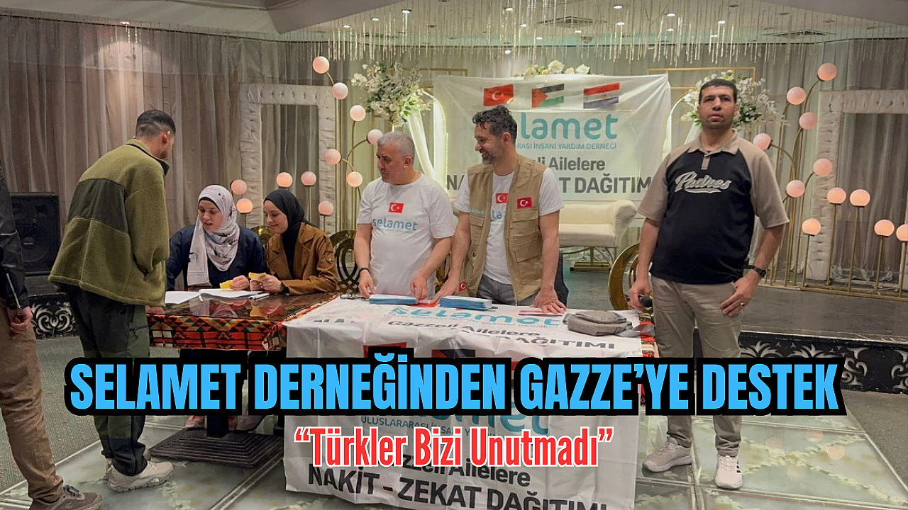 Selamet Derneği’nden Gazze’ye destek: “Türkler bizi unutmadı”