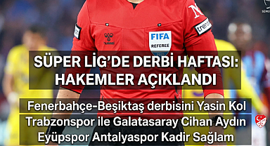 Süper Lig'de derbi haftası: Hakemler açıklandı