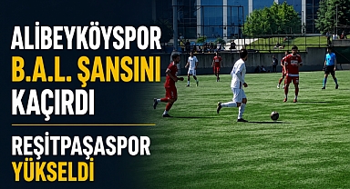 Alibeyköyspor B.A.L. Şansını Kaçırdı: Reşitpaşaspor Yükseldi