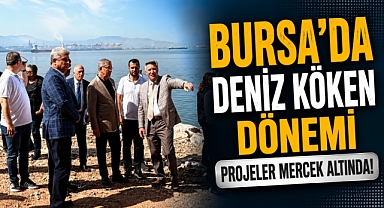 Deniz Köken’den Bursa sahillerine tam markaj: Projeler mercek altında!