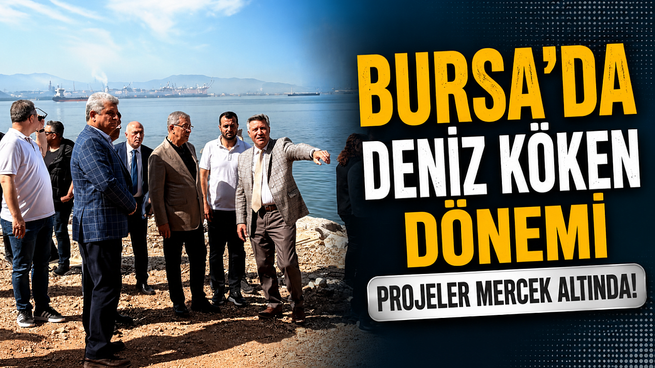 Deniz Köken’den Bursa sahillerine tam markaj: Projeler mercek altında!