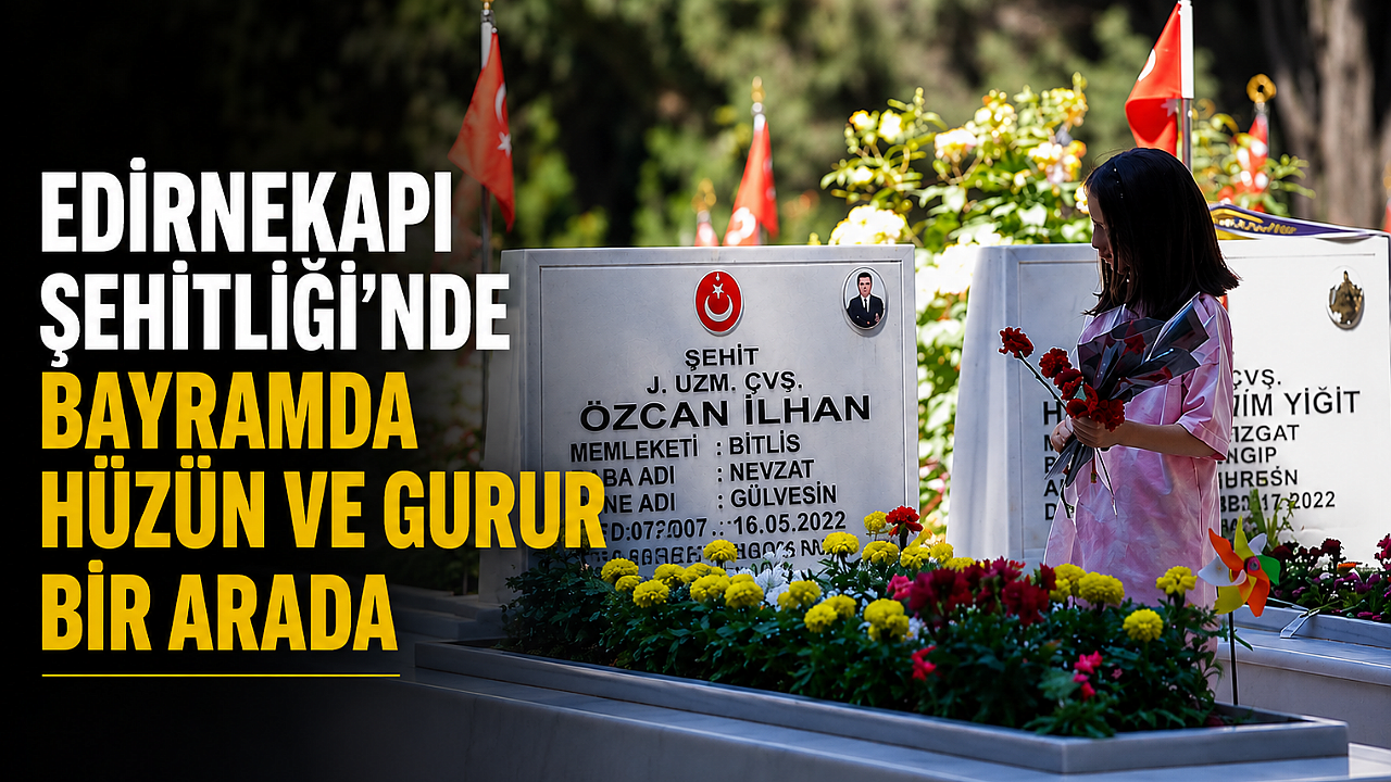 Edirnekapı Şehitliği'nde bayramda hüzün ve gurur bir arada