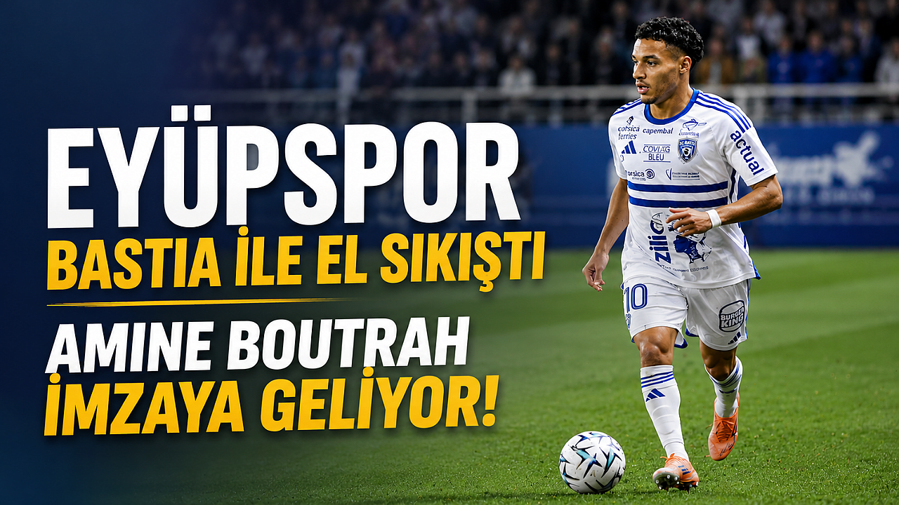 Eyüpspor kadrosunu güçlendiriyor: Amine Boutrah ile temas