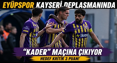 Eyüpspor Kayseri’de sahaya çıkıyor: Hedef kritik puan
