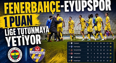 Eyüpspor’un kader maçı: Kadıköy’de 1 puan lige tutunmaya yetiyor!