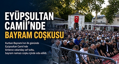 Eyüpsultan Camii’nde bayram namazında yoğunluk yaşandı
