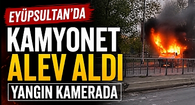 Eyüpsultan'da seyir halindeki kamyonet alev alev yandı