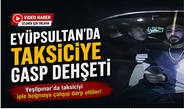 Eyüpsultan'da taksiciye dehşeti yaşattılar: O anlar kamerada