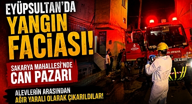 Eyüpsultan'da yangın faciası: 2'si çocuk 4 ağır yaralı var!