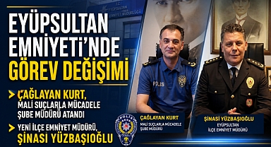 Eyüpsultan Emniyeti’nde görev değişimi: Yeni müdür Şinasi Yüzbaşıoğlu oldu