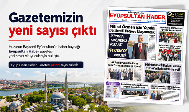 ️ Eyüpsultan Haber Gazetesi’nin 41. sayısı çıktı!