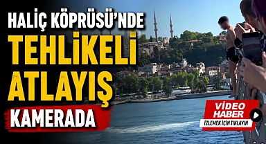 Haliç Köprüsü’nde tehlikeli atlayış kameraya yansıdı
