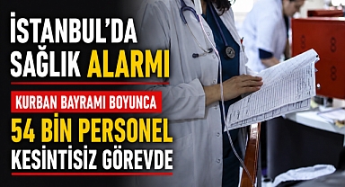 İstanbul'de 54 bin sağlık personeli bayram mesaisinde
