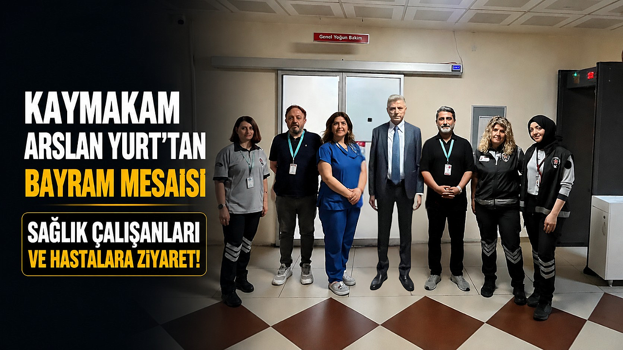 Kaymakam Arslan Yurt'tan hastaneye bayram ziyareti