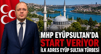MHP Eyüpsultan’da start veriyor: İlk adres Eyüp Sultan Türbesi