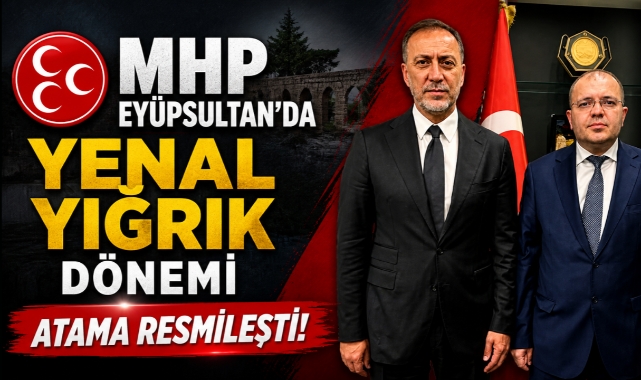 MHP Eyüpsultan'da Yenal Yığrık Dönemi: Atama Resmileşti!