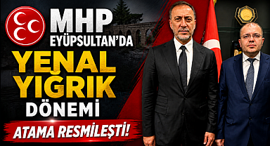 MHP Eyüpsultan'da Yenal Yığrık Dönemi: Atama Resmileşti!