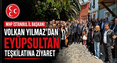 MHP İstanbul İl Başkanı Volkan Yılmaz Eyüpsultan'da!
