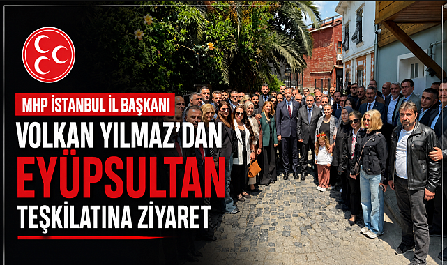 MHP İstanbul İl Başkanı Volkan Yılmaz Eyüpsultan'da!