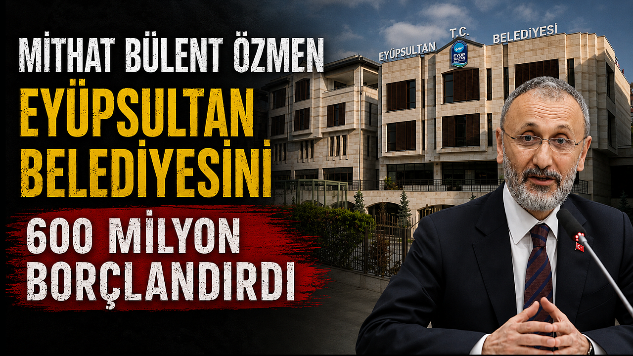 Özmen, Eyüpsultan Belediyesini 600 milyon borçlandırdı