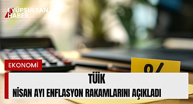 Son Dakika: TÜİK Nisan Ayı Enflasyon Rakamlarını Açıkladı! Beklentilerin Üzerinde Artış