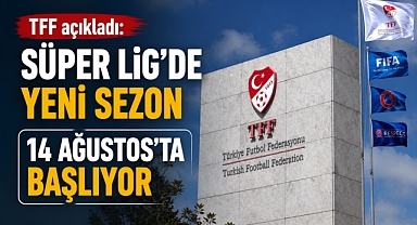 TFF açıkladı: Süper Lig'de yeni sezon 14 Ağustos'ta başlıyor