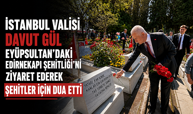 Vali Davut Gül’den Eyüpsultan’da şehitlik ziyareti