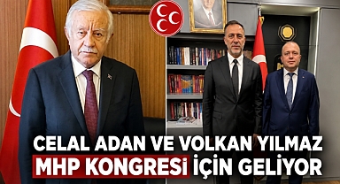 Celal Adan ve Volkan Yılmaz MHP kongresi için geliyor