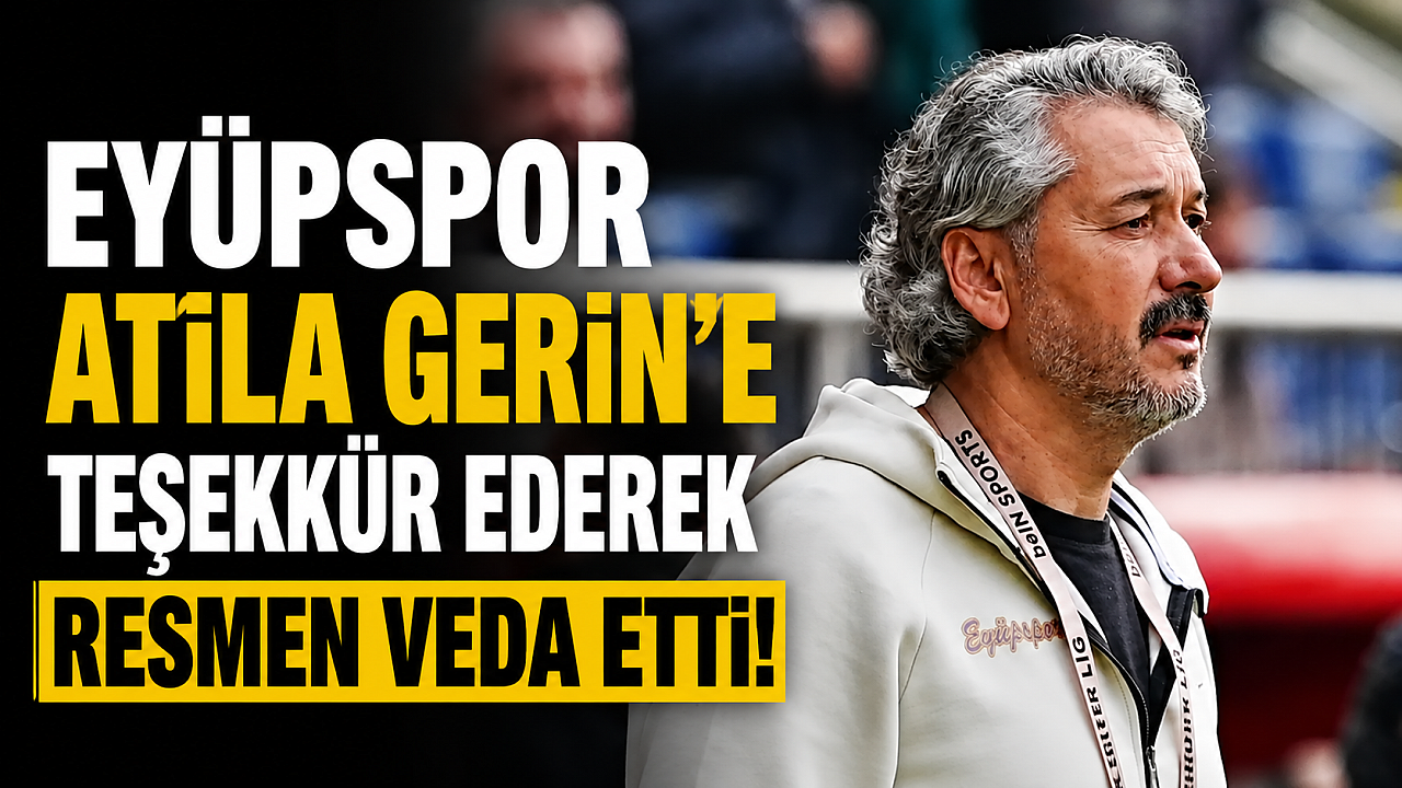 Eyüpspor'da Atila Gerin dönemi bitti: Resmi veda yapıldı