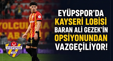 Eyüpspor'da Kayseri lobisi! Baran Ali Gezek'in satın alma opsiyonu kullanılmıyor