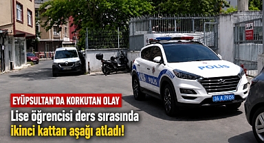 Eyüpsultan'da lise öğrencisi okulun ikinci katından atladı