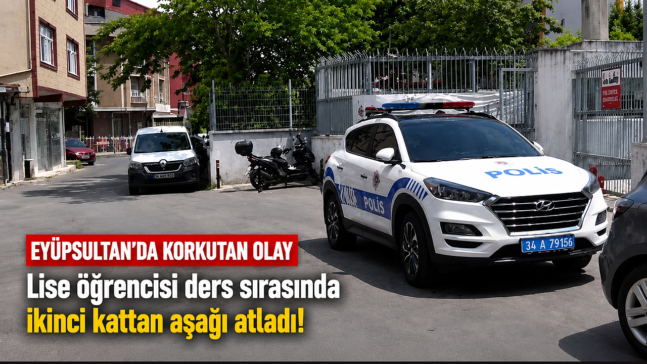 Eyüpsultan'da lise öğrencisi okulun ikinci katından atladı