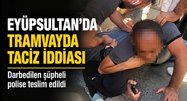 Eyüpsultan'da tramvayda taciz iddiası ortalık karıştı