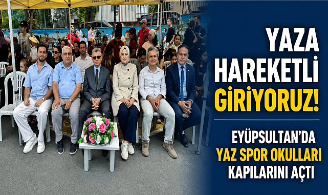 Eyüpsultan'da Yaz Spor Okulları coşkulu törenle açıldı
