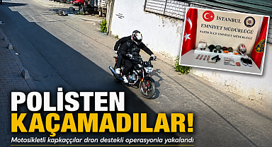 Eyüpsultan'daki o kapkaççılar dronla yakalandı!