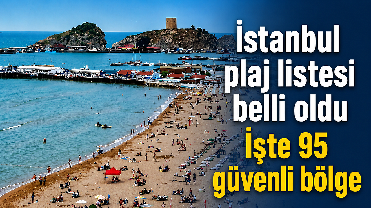 İstanbul'da denize girilecek 95 güvenli yer açıklandı