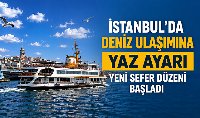 İstanbul'da vapur seferlerine yaz ayarı: Gece seferleri ve Adalar hatları yoğunlaşıyor!