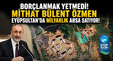 Özmen'e borçlanmak yetmedi, şimdi de arsa satıyor!