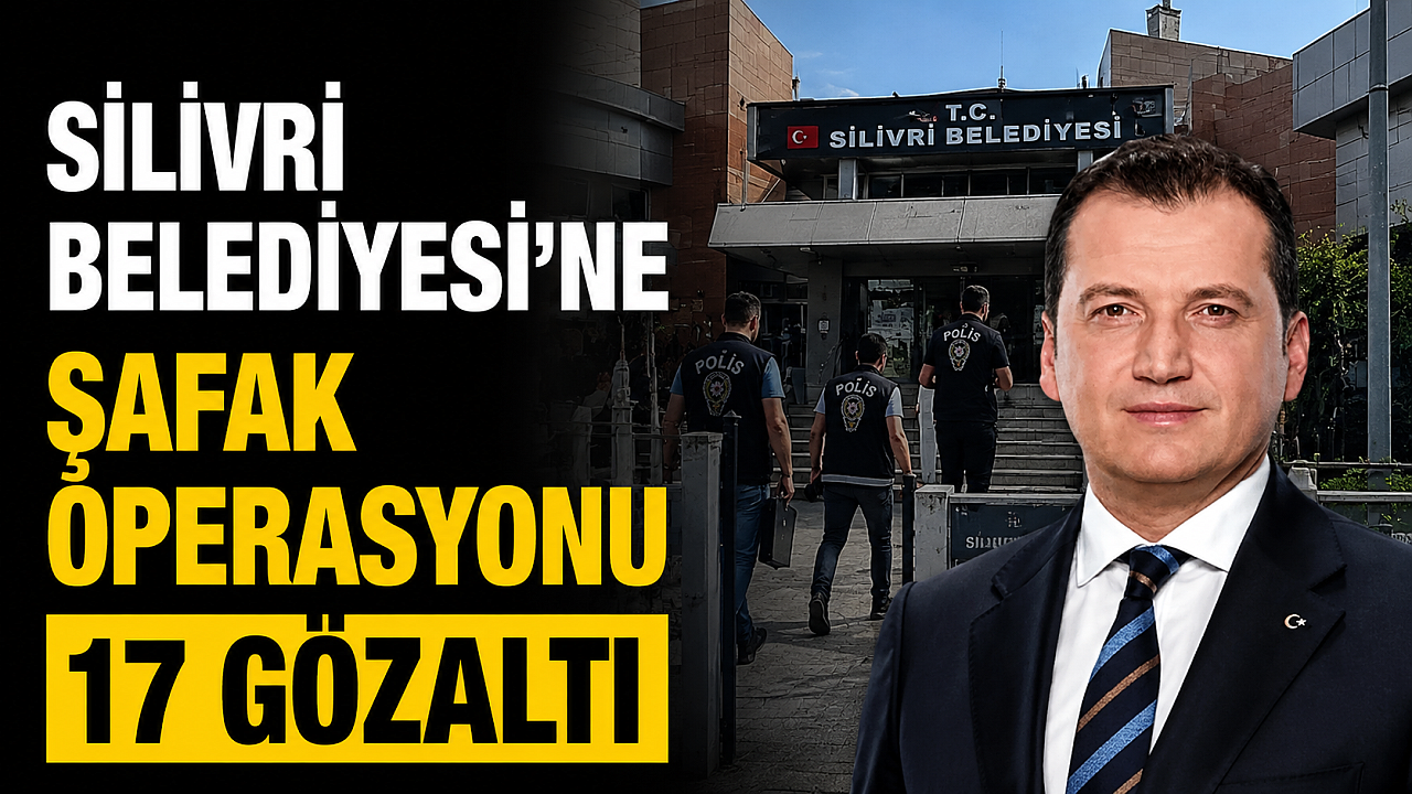 Silivri Belediyesi'ne operasyon: Başkan gözaltında