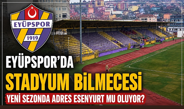 Eyüpspor nerede oynayacak? Yeni adres Esenyurt mu?