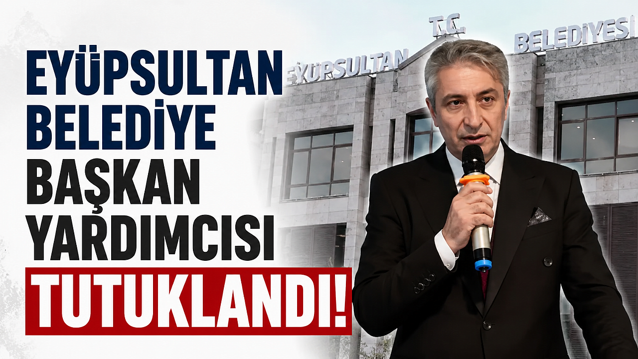 Eyüpsultan Belediye Başkan Yardımcısı Hasan Karabulut tutuklandı!